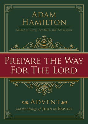 Prepare the Way for the Lord: Advent and the Message of John the Baptist - Hamilton, Adam