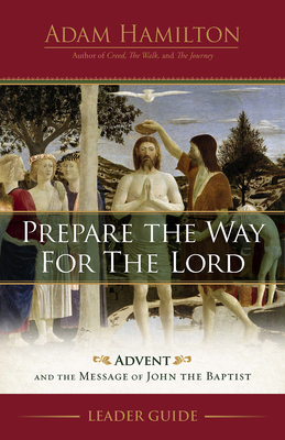 Prepare the Way for the Lord Leader Guide: Advent and the Message of John the Baptist - Hamilton, Adam