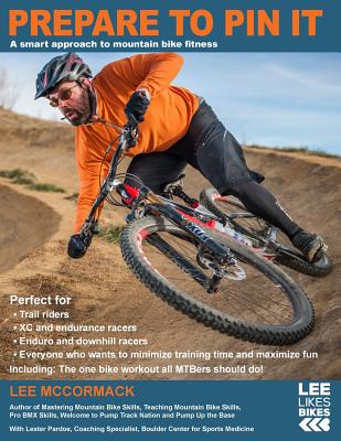 Prepare to Pin It: A smart approach to mountain bike fitness - McCormack, Lee, Mr.