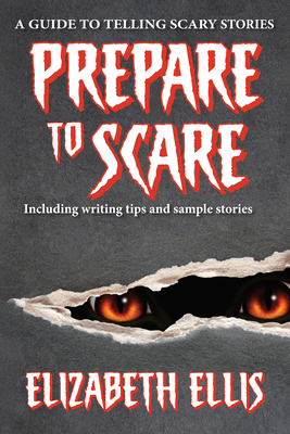 Prepare to Scare: How to Tell Scary Stories - Ellis, Elizabeth, Ms.