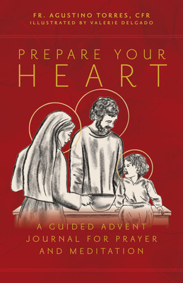 Prepare Your Heart: A Guided Advent Journal for Prayer and Meditation - Torres Cfr, Fr Agustino