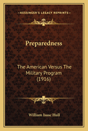 Preparedness: The American Versus The Military Program (1916)