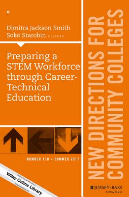 Preparing a Stem Workforce Through Career-Technical Education: New Directions for Community Colleges, Number 178 - Smith, Dimitra Jackson (Editor), and Starobin, Soko (Editor)