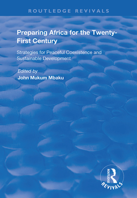 Preparing Africa for the Twenty-First Century: Strategies for Peaceful Coexistence and Sustainable Development - Mbaku, John Mukum (Editor)
