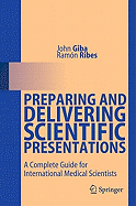 Preparing and Delivering Scientific Presentations: A Complete Guide for International Medical Scientists