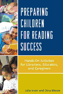 Preparing Children for Reading Success: Hands-On Activities for Librarians, Educators, and Caregivers