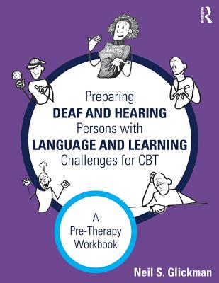 Preparing Deaf and Hearing Persons with Language and Learning Challenges for CBT: A Pre-Therapy Workbook - Glickman, Neil S.