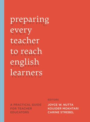 Preparing Every Teacher to Reach English Learners: A Practical Guide for Teacher Educators - Nutta, Joyce W. (Editor), and Mokhtari, Kouider (Editor)