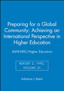 Preparing for a Global Community: Achieving an International Perspective in Higher Education: Ashe-Eric/Higher Education, Report 2, 1992, Volume 21