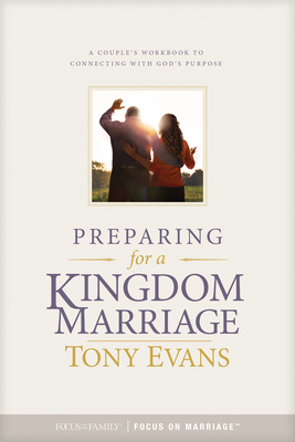 Preparing for a Kingdom Marriage: A Couple's Workbook to Connecting with God's Purpose - Evans, Tony