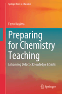 Preparing for Chemistry Teaching: Enhancing Didactic Knowledge & Skills