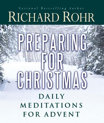 Preparing for Christmas: Daily Meditations for Advent - Rohr, Richard, Father, Ofm