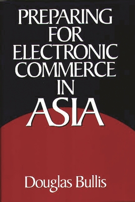 Preparing for Electronic Commerce in Asia - Bullis, Douglas