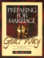 Preparing for Marriage God's Way: A Step-By-Step Guide for Marriage Readiness and After-The-Wedding Conflicts