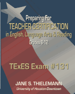 Preparing for Teacher Certification in English, Language Arts, & Reading: TExES Exam #131