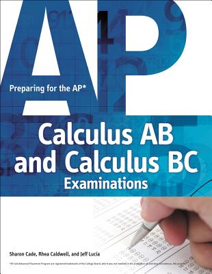 Preparing for the AP Calculus AB and Calculus BC Examinations - Cade, Sharon, and Caldwell, Rhea, and Lucia, Jeff