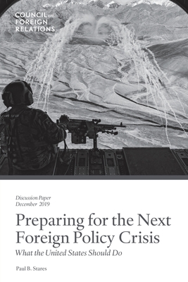 Preparing for the Next Foreign Policy Crisis: What the United States Should Do - Stares, Paul B