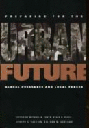 Preparing for the Urban Future: Global Pressures and Local Forces - Cohen, Michael A, Professor (Editor), and Ruble, Blair A, Professor (Editor), and Garland, Allison M, Professor (Editor)