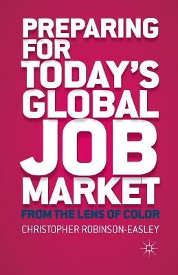 Preparing for Today's Global Job Market: From the Lens of Color - Robinson-Easley, C