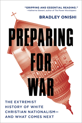 Preparing for War: The Extremist History of White Christian Nationalism--and What Comes Next - Onishi, Bradley