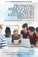 Preparing Middle Level Educators for 21st Century Schools: Enduring Beliefs, Changing Times, Evolving Practices