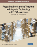 Preparing Pre-Service Teachers to Integrate Technology in K-12 Classrooms: Standards and Best Practices