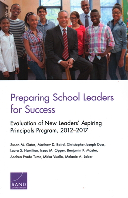 Preparing School Leaders for Success: Evaluation of New Leaders' Aspiring Principals Program, 2012-2017 - Gates, Susan M, and Baird, Matthew D, and Hamilton, Laura S