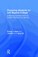 Preparing Students for Life Beyond College: A Meaning-Centered Vision for Holistic Teaching and Learning
