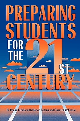 Preparing Students for the 21st Century - Uchida, Donna, and Cetron, Marvin, and McKenzie, Floretta