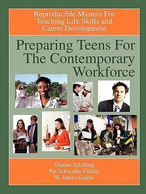 Preparing Teens for the Contemporary Workforce - Schilling, Dianne, and Schwallie-Giddis, Pat, and Giddis, W James