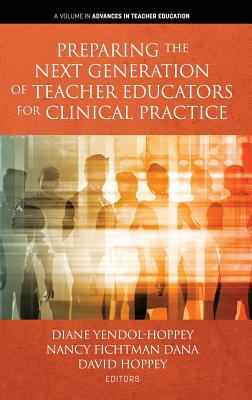 Preparing the Next Generation of Teacher Educators for Clinical Practice - Yendol-Hoppey, Diane (Editor), and Dana, Nancy Fichtman (Editor), and Hoppey, David (Editor)