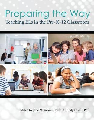 Preparing the Way: Teaching ELs in the PreK-12 Classroom - Govoni, Jane M, and Lovell, Cindy