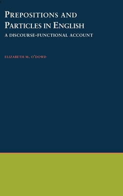 Prepositions & Particles in English: A Discourse-Functional Account - O'Dowd, Elizabeth M