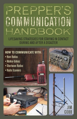 Prepper's Communication Handbook: Lifesaving Strategies for Staying in Contact During and After a Disaster - Cobb, Jim