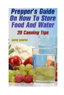 Prepper's Guide on How to Store Food and Water: 20 Canning Tips: (How to Store Food and Water)