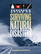 Prepper's Guide to Surviving Natural Disasters: How to Prepare for Real-World Emergencies