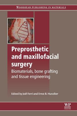 Preprosthetic and Maxillofacial Surgery: Biomaterials, Bone Grafting and Tissue Engineering - Ferri, J (Editor), and Hunziker, E (Editor)