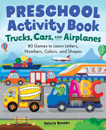Preschool Activity Book Trucks, Cars, and Airplanes: 80 Games to Learn Letters, Numbers, Colors, and Shapes