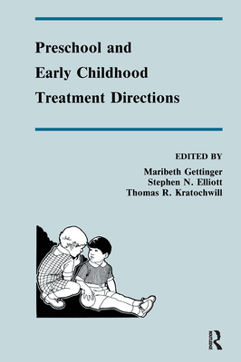 Preschool and Early Childhood Treatment Directions - Gettinger, Maribeth (Editor), and Elliott, Stephen N (Editor), and Kratochwill, Thomas R (Editor)