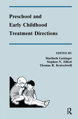 Preschool and Early Childhood Treatment Directions - Gettinger, Maribeth (Editor), and Elliott, Stephen N. (Editor), and Kratochwill, Thomas R. (Editor)
