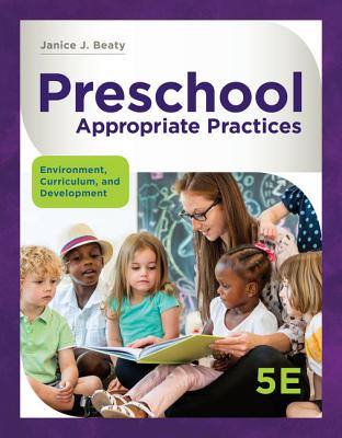 Preschool Appropriate Practices: Environment, Curriculum, and Development - Beaty, Janice J, Dr., PhD