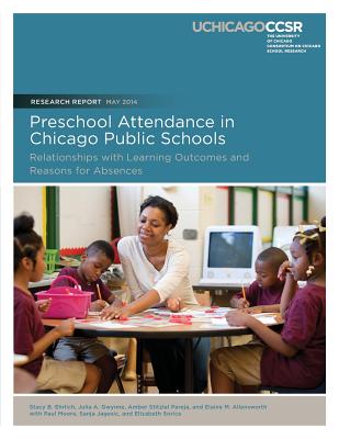 Preschool Attendance in Chicago Public Schools: Relationships with Learning Outcomes and Reasons for Absences - Gwynne, Julia, and Pareja, Amber Stitziel, and Allensworth, Elaine