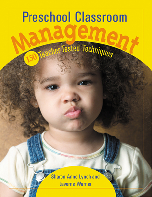 Preschool Classroom Management: 150 Teacher-Tested Techniques - Warner, Laverne, and Lynch, Sharon Ann