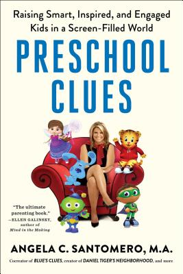 Preschool Clues: Raising Smart, Inspired, and Engaged Kids in a Screen-Filled World - Santomero, Angela C, and Reber, Deborah, and Anderson, Daniel R, PH D (Foreword by)