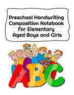 Preschool Handwriting Composition Notebook For Elementary Aged Boys and Girls: Letter Tracing Composition Notebook Grade 1 - 5