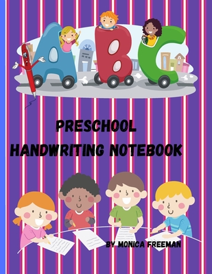 Preschool handwriting notebook: Awesome 120 Blank Dotted Lined Writing Pages for Students Learning to Write Letters - Freeman, Monica
