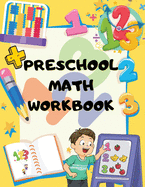Preschool Math Workbook: Amazing Preschool Math Workbook . For Kindergarten and Preschool Kids Learning The Numbers And Basic Math Tracing Practice Book.
