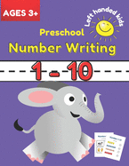 Preschool Number Writing 1 - 10 Left handed kids Ages 3+: Educational Pre k with Number Tracing and shapes, beginner Math Preschool Learning Book with Number Tracing counting and Matching, Fun Learning Activities for 2, 3 and 4 year olds