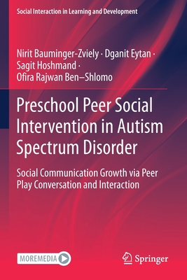 Preschool Peer Social Intervention in Autism Spectrum Disorder: Social Communication Growth via Peer Play Conversation and Interaction - Bauminger-Zviely, Nirit, and Eytan, Dganit, and Hoshmand, Sagit