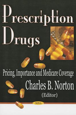 Prescription Drugs: Pricing, Importance and Medicare Coverage - Norton, Charles B